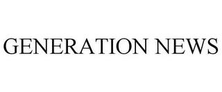 GENERATION NEWS trademark