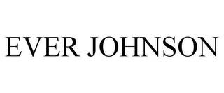 EVER JOHNSON trademark