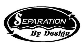 SEPARATION BY DESIGN trademark