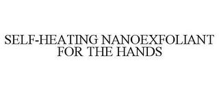 SELF-HEATING NANOEXFOLIANT FOR THE HANDS trademark