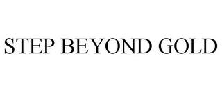 STEP BEYOND GOLD trademark