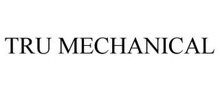 TRU MECHANICAL trademark