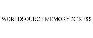 WORLDSOURCE MEMORY XPRESS trademark