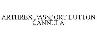 ARTHREX PASSPORT BUTTON CANNULA trademark