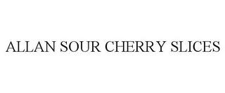 ALLAN SOUR CHERRY SLICES trademark