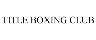 TITLE BOXING CLUB trademark