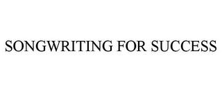 SONGWRITING FOR SUCCESS trademark