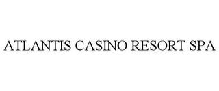 ATLANTIS CASINO RESORT SPA trademark