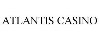 ATLANTIS CASINO trademark