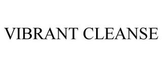 VIBRANT CLEANSE trademark