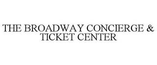 THE BROADWAY CONCIERGE & TICKET CENTER trademark