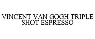 VINCENT VAN GOGH TRIPLE SHOT ESPRESSO trademark