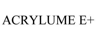 ACRYLUME E+ trademark