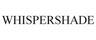 WHISPERSHADE trademark