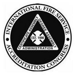 INTERNATIONAL FIRE SERVICE ACCREDITATION CONGRESS CERTIFICATE ASSEMBLY DEGREE ASSEMBLY ADMINISTRATION EST. 1990 trademark