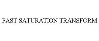 FAST SATURATION TRANSFORM trademark