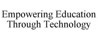 EMPOWERING EDUCATION THROUGH TECHNOLOGY trademark