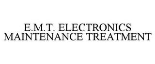 E.M.T. ELECTRONICS MAINTENANCE TREATMENT trademark