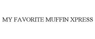 MY FAVORITE MUFFIN XPRESS trademark