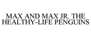 MAX AND MAX JR. THE HEALTHY-LIFE PENGUINS trademark