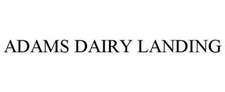 ADAMS DAIRY LANDING trademark