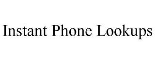 INSTANT PHONE LOOKUPS trademark