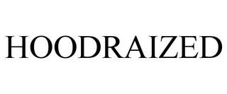 HOODRAIZED trademark