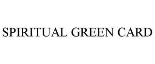 SPIRITUAL GREEN CARD trademark