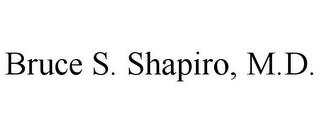 BRUCE S. SHAPIRO, M.D. trademark