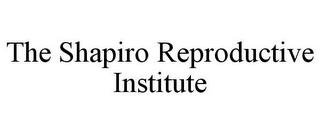 THE SHAPIRO REPRODUCTIVE INSTITUTE trademark