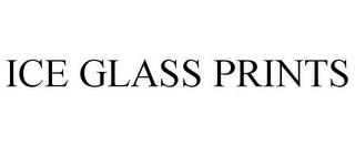 ICE GLASS PRINTS trademark