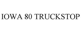 IOWA 80 TRUCKSTOP trademark