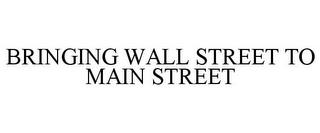 BRINGING WALL STREET TO MAIN STREET trademark