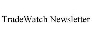 TRADEWATCH NEWSLETTER trademark