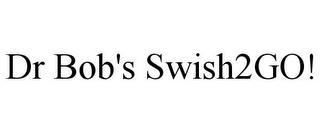 DR BOB'S SWISH2GO! trademark