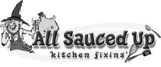 ALL SAUCED UP KITCHEN FIXINS' trademark