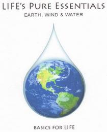 LIFE'S PURE ESSENTIALS EARTH, WIND & WATER BASICS FOR LIFE trademark