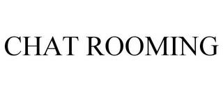 CHAT ROOMING trademark