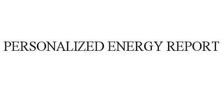 PERSONALIZED ENERGY REPORT trademark