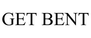 GET BENT trademark