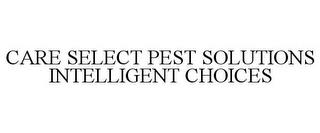 CARE SELECT PEST SOLUTIONS INTELLIGENT CHOICES trademark