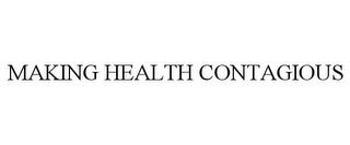 MAKING HEALTH CONTAGIOUS trademark