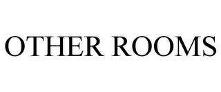 OTHER ROOMS trademark