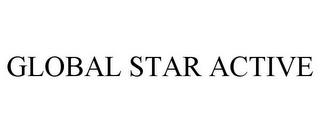 GLOBAL STAR ACTIVE trademark