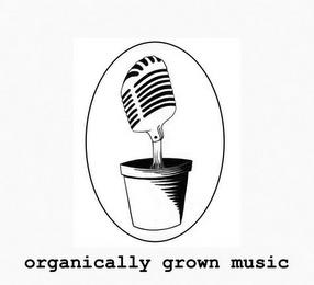 ORGANICALLY GROWN MUSIC trademark