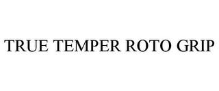 TRUE TEMPER ROTO GRIP trademark