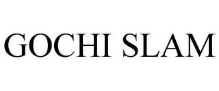 GOCHI SLAM trademark