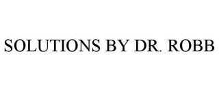 SOLUTIONS BY DR. ROBB trademark