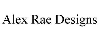 ALEX RAE DESIGNS trademark