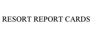 RESORT REPORT CARDS trademark